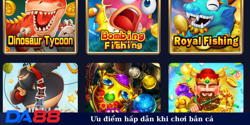 Ưu điểm hấp dẫn khi chơi Bắn Cá DA88