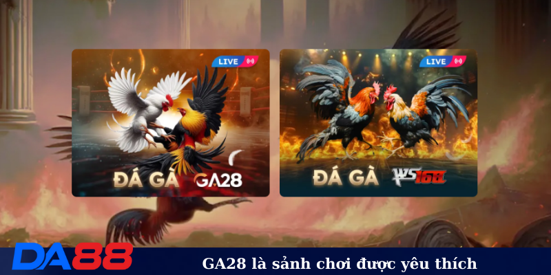 GA28 là sảnh chơi được yêu thích
