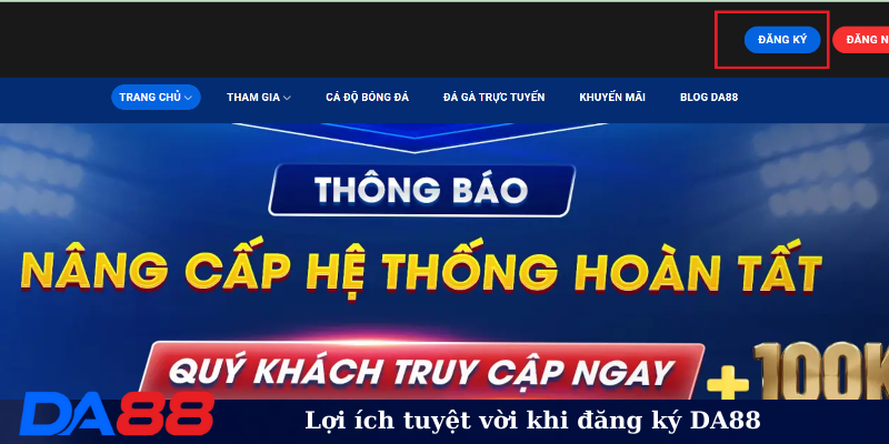 Lợi ích tuyệt vời khi đăng ký DA88
