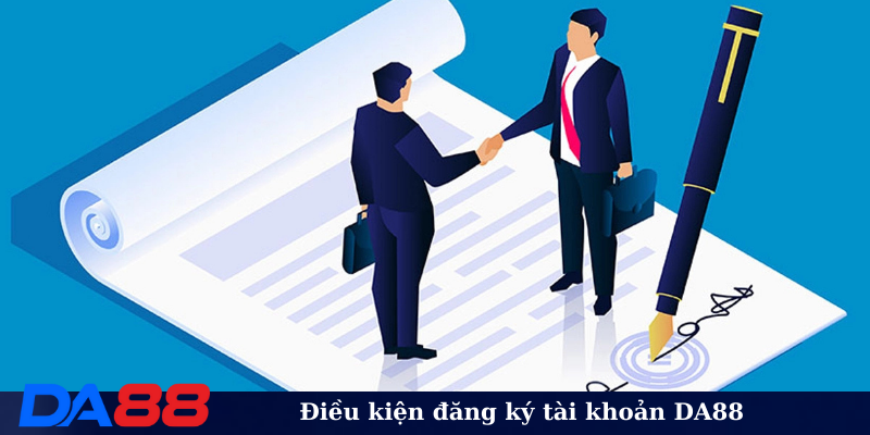 Điều kiện đăng ký tài khoản DA88