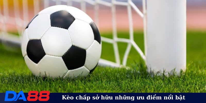 Kèo chấp sở hữu những ưu điểm nổi bật