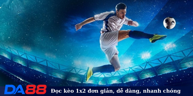 Đọc kèo 1x2 đơn giản, dễ dàng, nhanh chóng