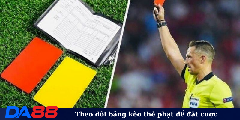 Theo dõi bảng kèo thẻ phạt để đặt cược