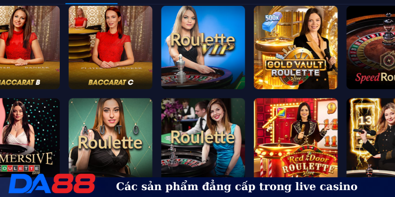 Các sản phẩm đẳng cấp trong live casino