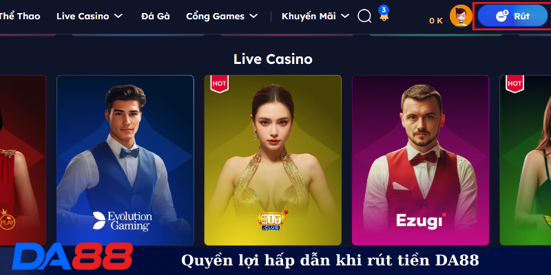 Quyền lợi hấp dẫn khi rút tiền DA88