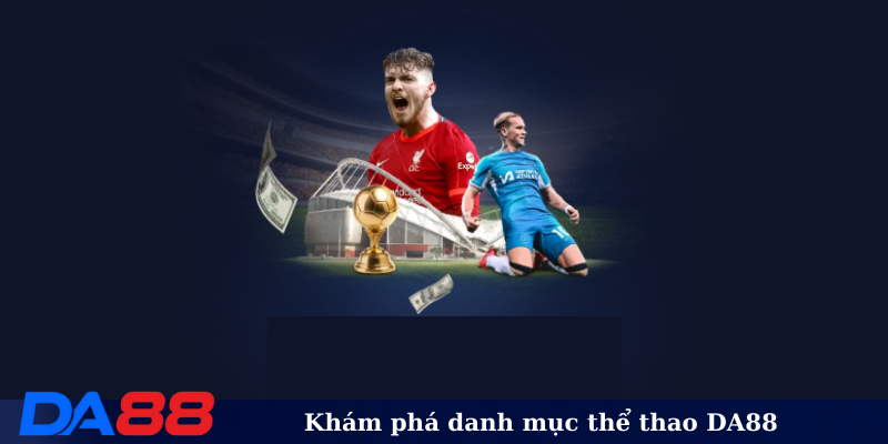 Khám phá danh mục thể thao DA88