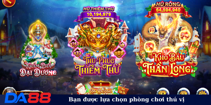 Bạn được lựa chọn phòng chơi thú vị